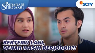 Namanya Juga Jodoh, Sakinah & Denis Tak Sengaja Bertemu Lagi | Bidadari Surgamu Episode 234