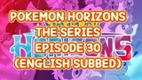 POKEMON HORIZONS THE SERIES EP 30 (ENG SUB)