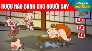 RƯỢU NÀO DÀNH CHO NGƯỜI SAY - Thông Điệp Thời Gian - Hoạt Hình - Truyện Cổ Tích - Khoảnh Khắc KỳDiệu