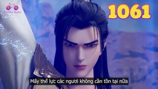 EP1061 | Tần Trần diệt sát tam đại thế lực của Quảng Nguyệt Thiên | Võ Thần Chúa Tể