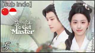 [Sub Indo] To Get Master – Eps. 05 (2025)