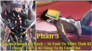 Tập 3: Xuyên Không  Có Hack | 16 Tuổi Ta Thức Tỉnh Kĩ Năng | Tất Cả Kĩ Năng Ta Bị Cấm Chú