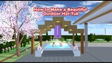 Basic Tutorial: Beautiful Outdoor Hot Tub ||Sakura School Simulator