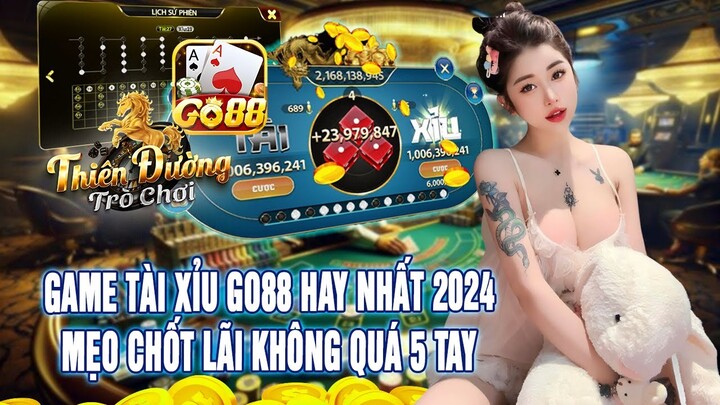 Go88 - Game Bài Đổi Thưởng | Hướng Dẫn Cách Bắt Cầu Tài Xỉu Go88 Mẹo Chốt Lãi Không quá 5 Tay | Go88