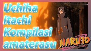 Uchiha Itachi Kompilasi amaterasu