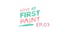 Love At First Paint EP.07