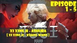 Xi Xing Ji - Ashura Episode 1-5 [ Xi Xing Ji - Kuang Wang ]