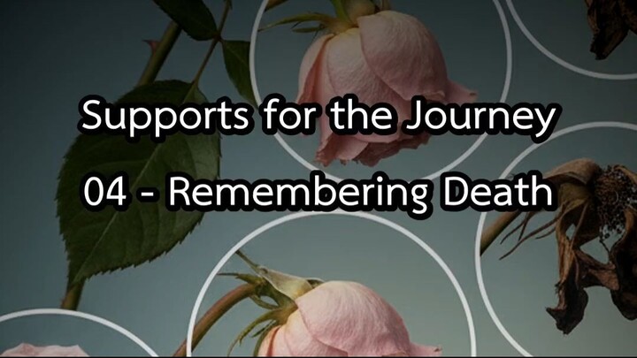 Supports for the Journey 04 - Remembering Death