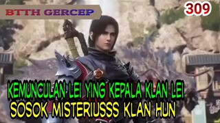 KEMUNCULAN LEIYING KEPALA KLAN LEI! - SOSOK MISTERIUSSS KLAN HUN! - BTTH 309!