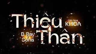 B RAY x SOFIA & CHÂU ĐĂNG KHOA - THIÊU THÂN - OFFICIAL MV