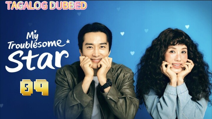 EPISODE 9,MY TROUBLESOME STAR, TAGALOG DUBBED