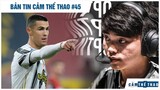 Bản tin Thể Thao #45 | Ronaldo bảo vệ tay đấm bị "body shaming", Optimus không dẫn dắt Team Secret?