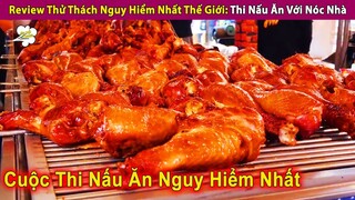 Review Thử Thách Nguy Hiểm Nhất Thế Giới Thi Nấu Ăn Với Nóc Nhà | Review Con Người Và Cuộc Sống