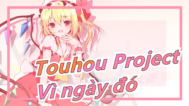 [Touhou Project] Vì một ngày cuối cùng sẽ đến