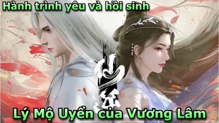 Hành Trình Yêu Và Hồi Sinh Lý Mộ Uyển Của Vương Lâm | Tiên Nghịch