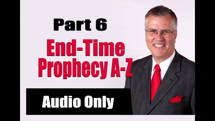End-Time Prophecy A-Z / Part 6
