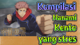 [Jujutsu Kaisen] Kompilasi | Nanami Kento yang stres