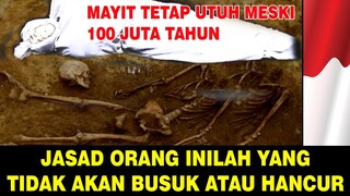 10 ORANG YANG JASADNYA TIDAK AKAN BUSUK DAN HANCUR DI SAAT SUDAH MENINGGAL DUNIA.