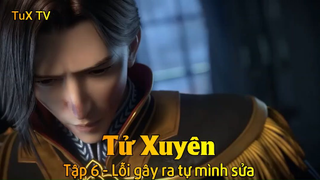 Tử Xuyên Tập 6 - Lỗi gây ra tự mình sửa