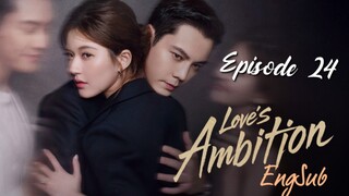 Loves Ambition : Episode 24 ENGSUB