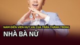 Nam diễn viên hụt vai của Trấn Thành trong 'Nhà bà Nữ'