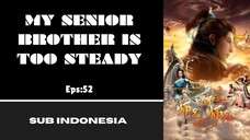 [MY SENIOR BROTHER IS TOO STEADY] Eps:52