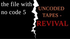 the file with no code 5! (UNCODED TAPES - REVIVED)