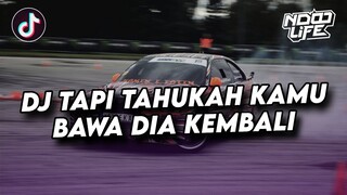 DJ TAPI TAHUKAH KAMU X BAWA DIA KEMBALI ENAK BUAT DI MOBIL! JEDAG JEDUG FULL BASS TERBARU