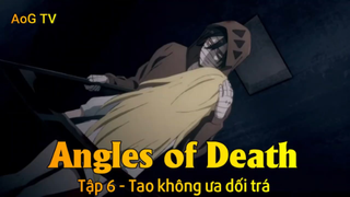 Angles of Death Tập 6 - Tao không ưa dối trá