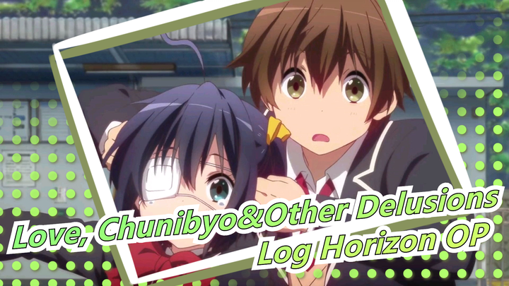 [Love, Chunibyo&Other Delusions/MAD/Epic] Database (Log Horizon OP)
