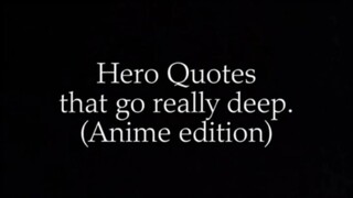 Hero Quotes that go really deep (Anime Edition)