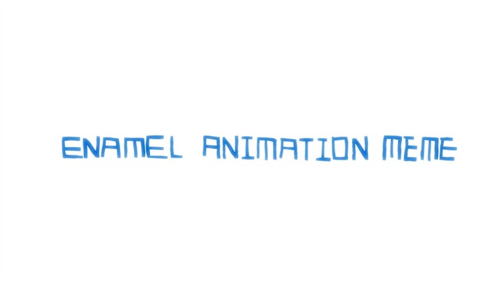 Enamel_animationMEME【lazy】
