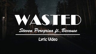 Steven Peregrina - Wasted ft. Because (Lyric Video)