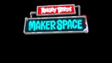 ANGRY BIRDS : MAKER SPACE