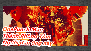 OnePunch Man-Thánh Phồng Tôm|Người đàn ông này đáng để tôi cố gắng đánh bại