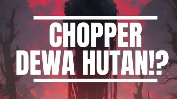 Chopper Dewa Hutan⁉️
