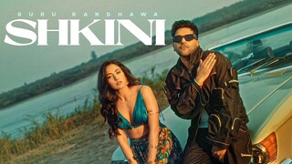 GURU RANDHAWA SHKINI MV music video