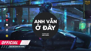 ANH VẪN Ở ĐÂY ( WRC REMIX ) THÀNH ĐẠT || Đợi Một Người Con Gái Vì Yêu Mà Đau Đến Điên Dại Remix,