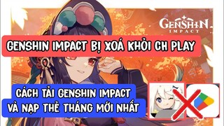 Genshin Impact đột nhiên bị biến mất ở Cửa hàng CH Play | Cách Tải Game genshin impact mới nhất