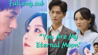 [Full Eng.Sub]                                        "You Are My Eternal Moon"