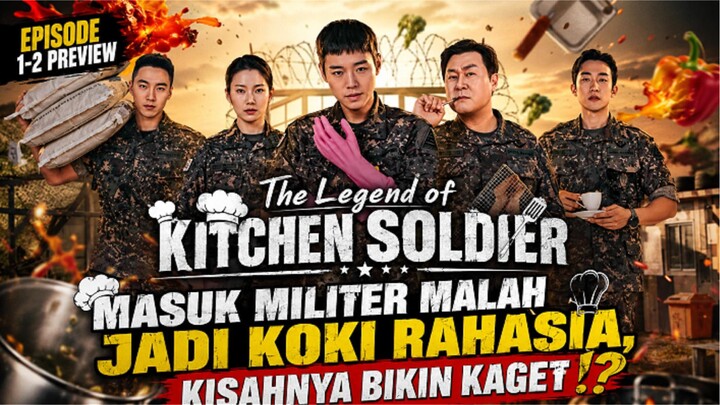 🎬THE LEGEND OF THE KITCHEN SOLDIER EPISODE 1-2 PREVIEW - MASUK MILITER MALAH JADI KOKI RAHASIA⁉️