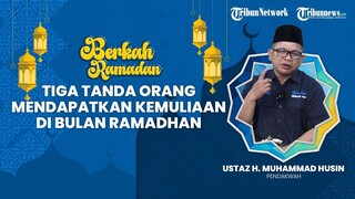 BERKAH RAMADHAN  Tiga Tanda Orang Mendapatkan Kemuliaan di Bulan Ramadhan