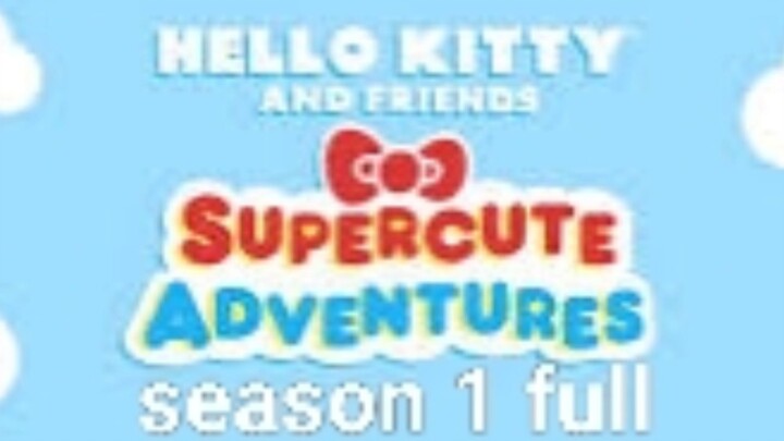 hello Kitty and friends supercute adventure season 1 full