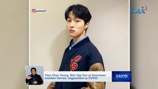 Yoon Chan Young, Shin Hye Sun at Seventeen member Vernon, nagpositibo sa COVID | Saksi