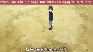 Itachi lần đầu gia nhập học viện đã làm ngay trùm trường