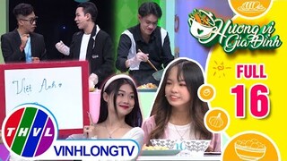 Hương vị gia đình - Tập 16: Đội chị Ngân Hảo - anh Việt Anh VS Đội chị Hà My - anh Quang Huy