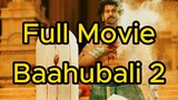Best Moments Baahubali 2 Full Movie