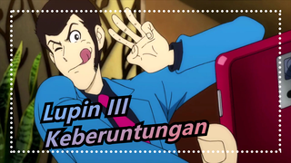 Lupin III
Keberuntungan