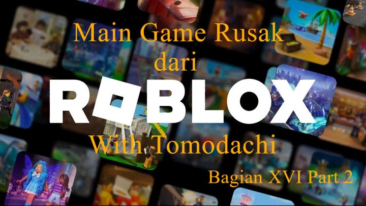 Main Game Rusak dari Roblox With Tomodachi Bagian XVI Part 2