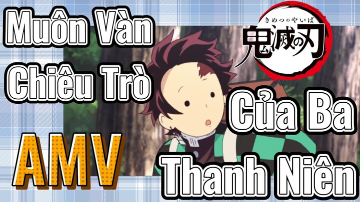 [Thanh Gươm Diệt Quỷ] AMV | Muôn Vàn Chiêu Trò Của Ba Thanh Niên